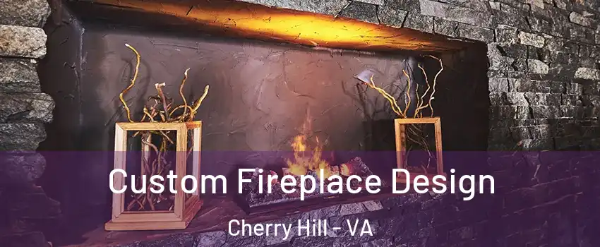  Custom Fireplace Design Cherry Hill - VA