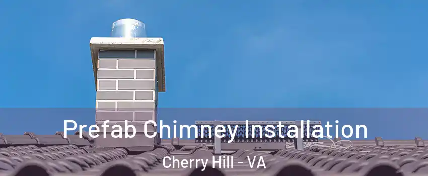  Prefab Chimney Installation Cherry Hill - VA